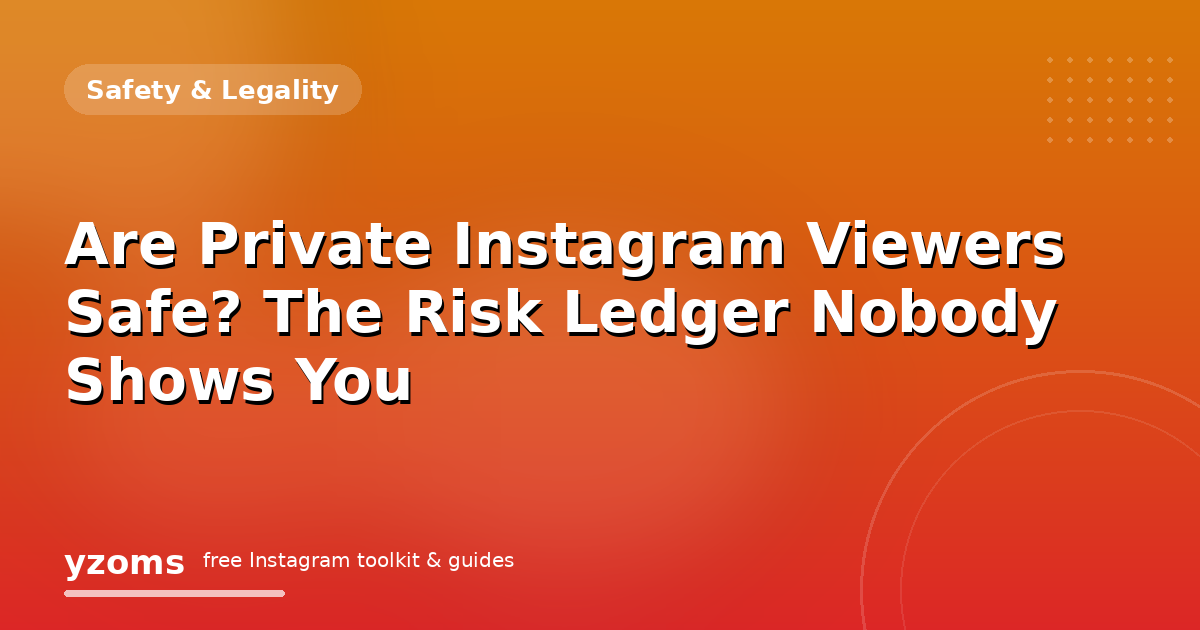 Are Private Instagram Viewers Safe? The Risk Ledger Nobody Shows You