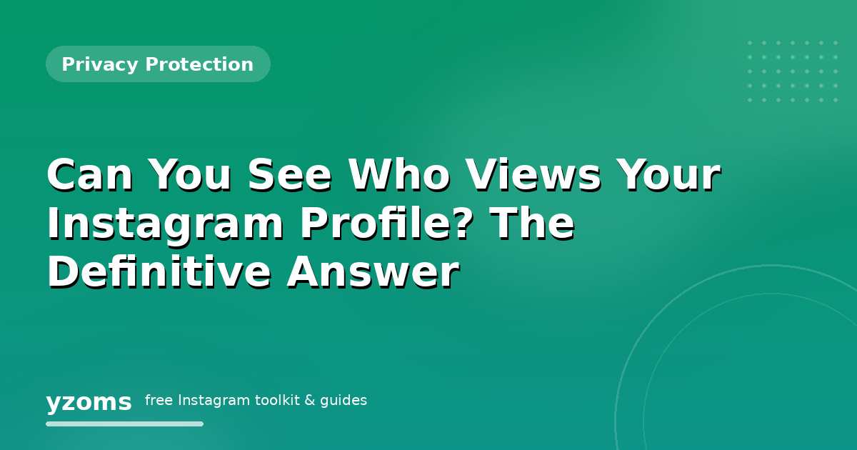 Can You See Who Views Your Instagram Profile? The Definitive Answer