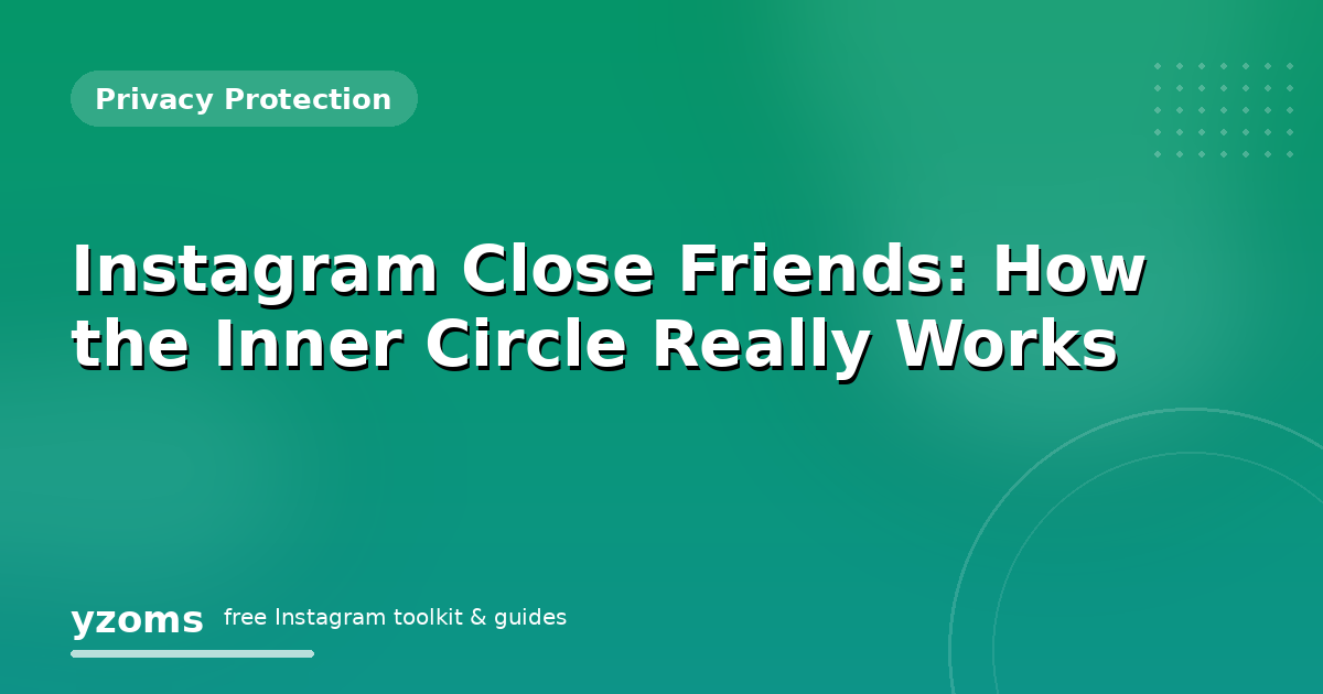 Instagram Close Friends: How the Inner Circle Really Works