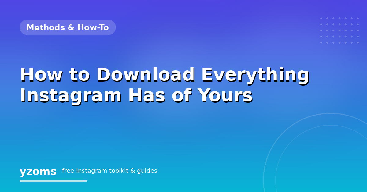 How to Download Everything Instagram Has of Yours