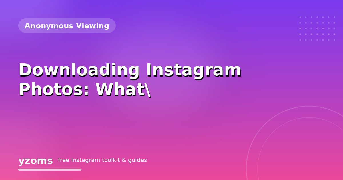 Downloading Instagram Photos: What's Actually Legal