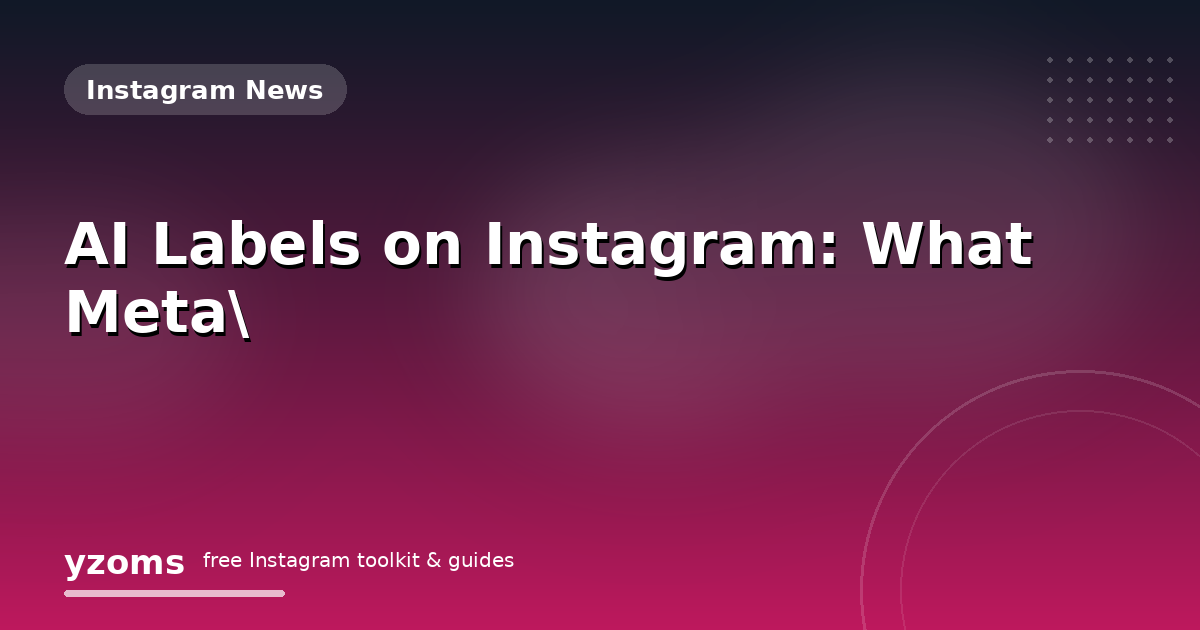 AI Labels on Instagram: What Meta's Rules Actually Require