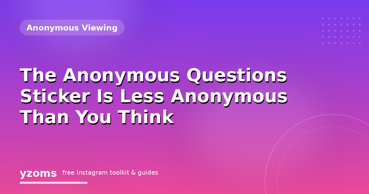 The Anonymous Questions Sticker Is Less Anonymous Than You Think