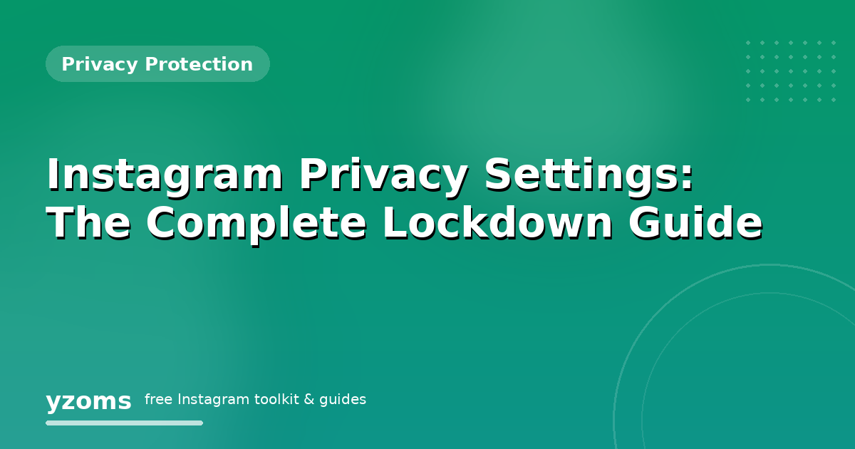 Instagram Privacy Settings: The Complete Lockdown Guide