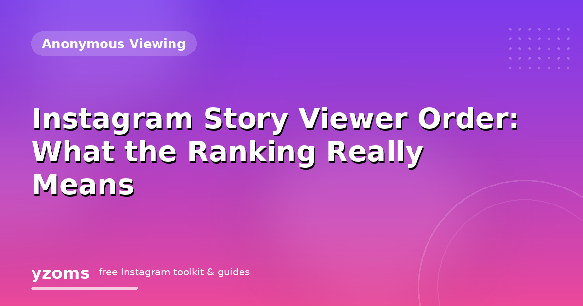 Instagram Story Viewer Order: What the Ranking Really Means