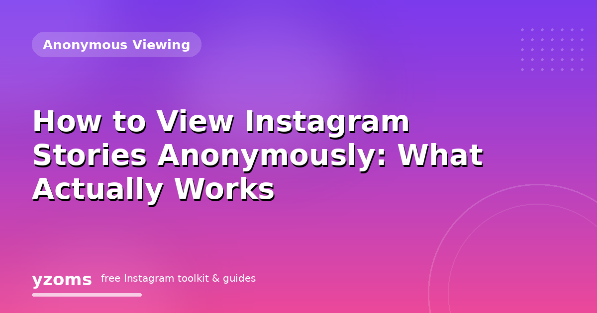 How to View Instagram Stories Anonymously: What Actually Works